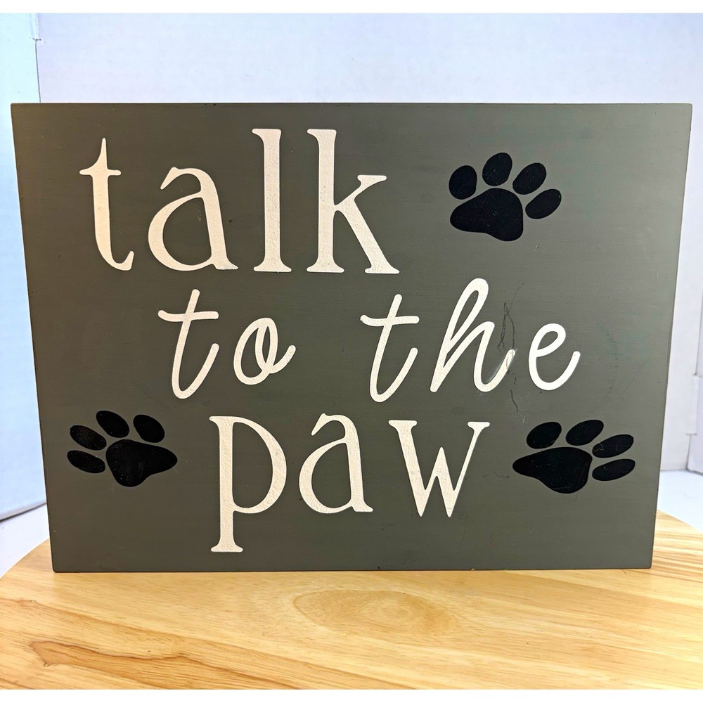 Wood Wall Hanging Sign "Talk To The Paw" Dog Paw Prints Gray Black White 12x9